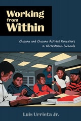 cover of Working from Within: Chicana and Chicano Activist Educators in Whitestream Schools