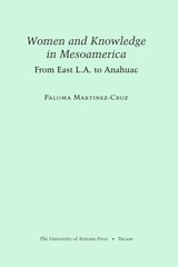 cover of Women and Knowledge in Mesoamerica: From East L.A. to Anahuac