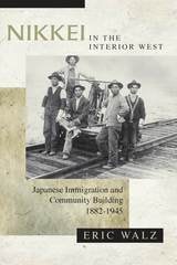 cover of Nikkei in the Interior West: Japanese Immigration and Community Building, 1882–1945