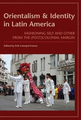 cover of Orientalism and Identity in Latin America: Fashioning Self and Other from the (Post)Colonial Margin