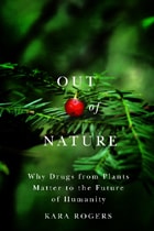 cover of Out of Nature: Why Drugs from Plants Matter to the Future of Humanity
