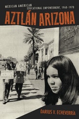 cover of Aztlán Arizona: Mexican American Educational Empowerment, 1968–1978