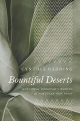 cover of Bountiful Deserts: Sustaining Indigenous Worlds in Northern New Spain