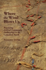 cover of Where the Wind Blows Us: Practicing Critical Community Archaeology in the Canadian North