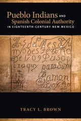 cover of Pueblo Indians and Spanish Colonial Authority in Eighteenth-Century New Mexico