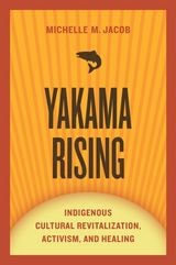 cover of Yakama Rising: Indigenous Cultural Revitalization, Activism, and Healing