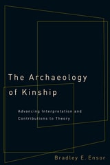 cover of The Archaeology of Kinship: Advancing Interpretation and Contributions to Theory