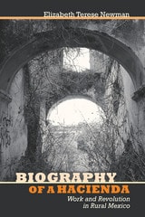 cover of Biography of a Hacienda: Work and Revolution in Rural Mexico