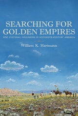 cover of Searching for Golden Empires: Epic Cultural Collisions in Sixteenth-Century America