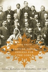 cover of Capture These Indians for the Lord: Indians, Methodists, and Oklahomans, 1844-1939