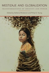 cover of Mestizaje and Globalization: Transformations of Identity and Power