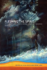 cover of Fleshing the Spirit: Spirituality and Activism in Chicana, Latina, and Indigenous Women’s Lives