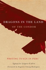 cover of Dragons in the Land of the Condor: Writing Tusán in Peru