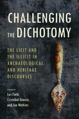 cover of Challenging the Dichotomy: The Licit and the Illicit in Archaeological and Heritage Discourses