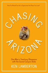 cover of Chasing Arizona: One Man’s Yearlong Obsession with the Grand Canyon State
