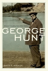 cover of George Hunt: Arizona's Crusading Seven-Term Governor
