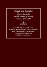 cover of Moquis and Kastiilam: Hopis, Spaniards, and the Trauma of History, Volume I, 1540–1679