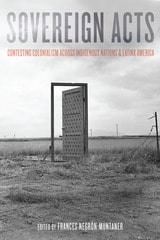 cover of Sovereign Acts: Contesting Colonialism Across Indigenous Nations and Latinx America