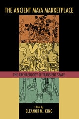 cover of The Ancient Maya Marketplace: The Archaeology of Transient Space