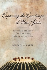 cover of Capturing the Landscape of New Spain: Baltasar Obregón and the 1564 Ibarra Expedition