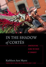 cover of In the Shadow of Cortés: Conversations Along the Route of Conquest