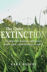 cover of The Quiet Extinction: Stories of North America’s Rare and Threatened Plants