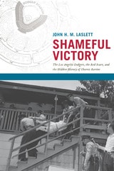 cover of Shameful Victory: The Los Angeles Dodgers, the Red Scare, and the Hidden History of Chavez Ravine
