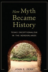 cover of How Myth Became History: Texas Exceptionalism in the Borderlands