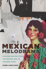 cover of Mexican Melodrama: Film and Nation from the Golden Age to the New Wave