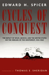 cover of Cycles of Conquest: The Impact of Spain, Mexico, and the United States on the Indians of the Southwest, 1533–1960
