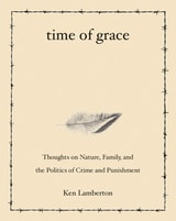 cover of Time of Grace: Thoughts on Nature, Family, and the Politics of Crime and Punishment