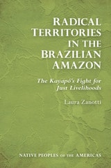 cover of Radical Territories in the Brazilian Amazon: The Kayapó’s Fight for Just Livelihoods