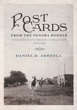 cover of Postcards from the Sonora Border: Visualizing Place Through a Popular Lens, 1900s–1950s