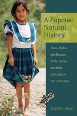 cover of A Zapotec Natural History: Trees, Herbs, and Flowers, Birds, Beasts, and Bugs in the Life of San Juan Gbëë