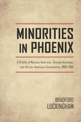 cover of Minorities in Phoenix: A Profile of Mexican American, Chinese American, and African American Communities, 1860-1992