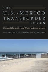 cover of The U.S.-Mexico Transborder Region: Cultural Dynamics and Historical Interactions