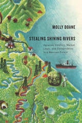 cover of Stealing Shining Rivers: Agrarian Conflict, Market Logic, and Conservation in a Mexican Forest