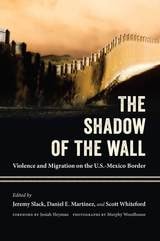 cover of The Shadow of the Wall: Violence and Migration on the U.S.-Mexico Border