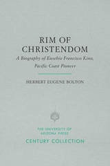 cover of Rim of Christendom: A Biography of Eusebio Francisco Kino, Pacific Coast Pioneer