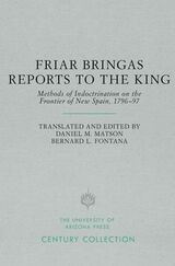 cover of Friar Bringas Reports to the King: Methods of Indoctrination on the Frontier of New Spain, 1796–97
