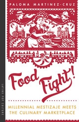 cover of Food Fight!: Millennial Mestizaje Meets the Culinary Marketplace