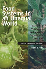 cover of Food Systems in an Unequal World: Pesticides, Vegetables, and Agrarian Capitalism in Costa Rica