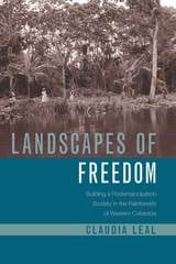 cover of Landscapes of Freedom: Building a Postemancipation Society in the Rainforests of Western Colombia