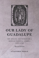 cover of Our Lady of Guadalupe: The Origins and Sources of a Mexican National Symbol, 1531–1797