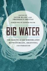 cover of Big Water: The Making of the Borderlands Between Brazil, Argentina, and Paraguay