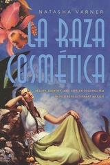 cover of La Raza Cosmética: Beauty, Identity, and Settler Colonialism in Postrevolutionary Mexico