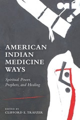 cover of American Indian Medicine Ways: Spiritual Power, Prophets, and Healing