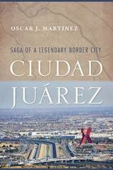 cover of Ciudad Juárez: Saga of a Legendary Border City