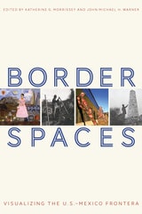 cover of Border Spaces: Visualizing the U.S.-Mexico Frontera