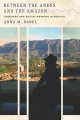 cover of Between the Andes and the Amazon: Language and Social Meaning in Bolivia